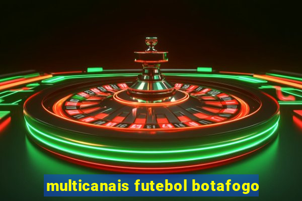 multicanais futebol botafogo